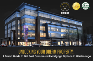 Unlocking Your Dream Property: A Smart Guide to Get Best Commercial Mortgage Options in Mississauga